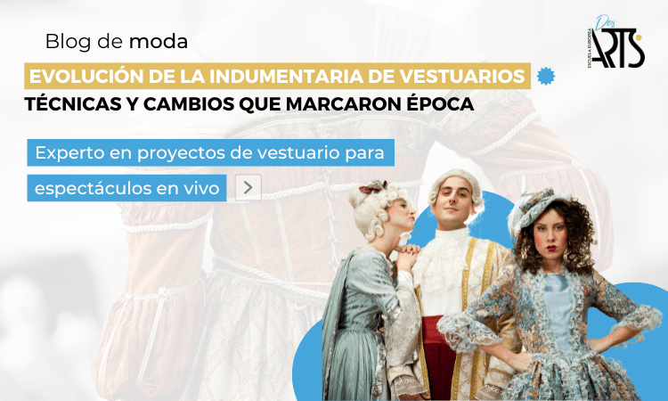 Evolución de la indumentaria de vestuarios: técnicas, siluetas y cambios que marcaron época